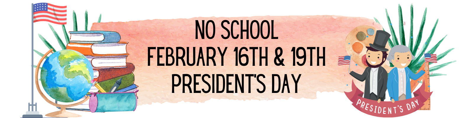 No School February 16th and 19th, President's Day